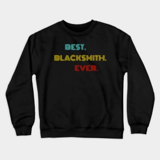 Best Blacksmith Ever - Nice Birthday Gift Idea Crewneck Sweatshirt